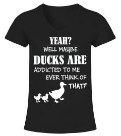 MY DUCKS ARE ADDICTED TO ME T-SHIRT