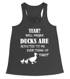 MY DUCKS ARE ADDICTED TO ME T-SHIRT