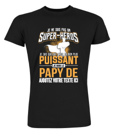 Personnalisable : Je ne suis pas un super-héros je suis quelque chose de bien plus puissant je suis le papy de "votre texte" | Cadeau T-Collector®