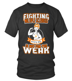Fighting Multiple Sclerosis  Everyday is Not For The Weak - Limited Edition