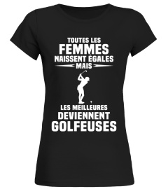 t-shirt drôle humour - toutes les femmes naissent egales mais les meilleures deviennent Golfeuses