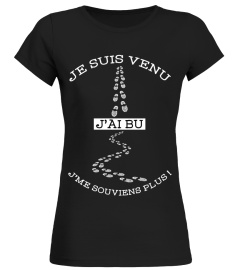 T-Shirt Alcool Humour - JE SUIS VENU, J'AI BU, J'ME SOUVIENS PLUS !