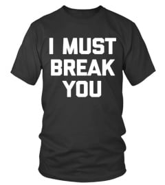 I Must Break You T shirt Funny Saying Boxing Movie 80s Humor