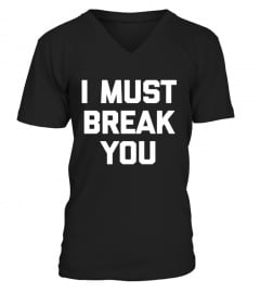 I Must Break You T shirt Funny Saying Boxing Movie 80s Humor