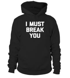 I Must Break You T shirt Funny Saying Boxing Movie 80s Humor