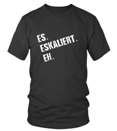 ES ESKALIERT EH!