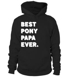 Best Pony Papa Ever Tee - Horse Father T-shirt - Limited Edition