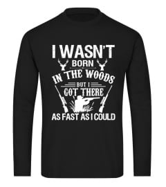 I wasn't Born in the woods tee