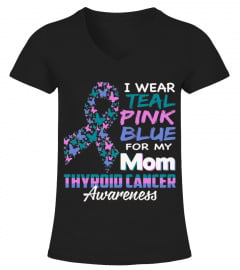 I Wear Teal Pink Blue For My Mom Thyroid Cancer Awareness