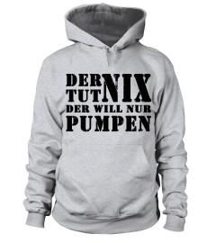 Limitierte Edition DER WILL NUR PUMPEN