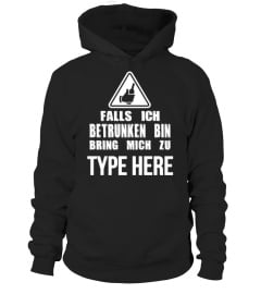 FALLS ICH BETRUNKEN BIN BRING MICH ZU TYPE HERE T-SHIRT