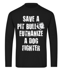 Save a pit bull euthanize a dog fighter shirt