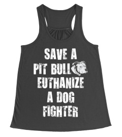 Save a pit bull euthanize a dog fighter shirt