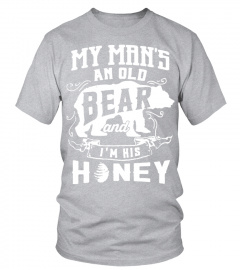 My Man Is An Old Bear And I'm His Honey Shirt T Shirt