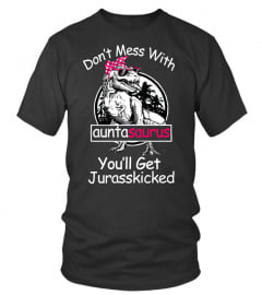 Don't mess with auntasaurus you'll get jurasskicked shirt auntie dinosaur