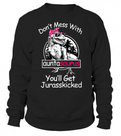 Don't mess with auntasaurus you'll get jurasskicked shirt auntie dinosaur