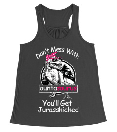 Don't mess with auntasaurus you'll get jurasskicked shirt auntie dinosaur