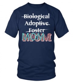 NOT BIOLOGICAL ADOPTIVE FOSTER JUST MOM 