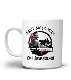Dont mess with Auntasaurus