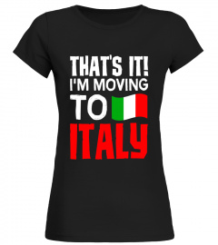 That's it I'm Moving to Italy Geography T-Shirt