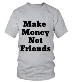 Make Money Not Friends RAH