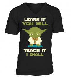Learn it you will. Teach it I shall