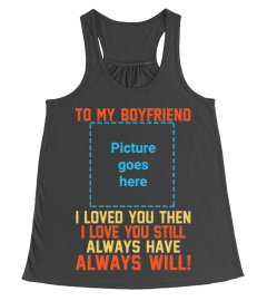 To My Boyfriend I Loved You Then Custom