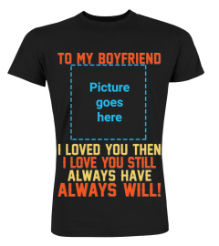 To My Boyfriend I Loved You Then Custom