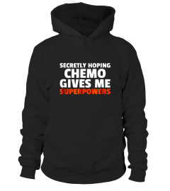 Secretly Hoping Chemo Gives Me Superpowers Funny Cancer Gift