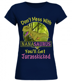 DON'T MESS WITH NANASAURUS - NANA SAURUS