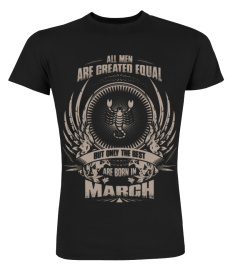 All Men Are Created Equal But Only The Best Are Born In March - Scorpio T-Shirt