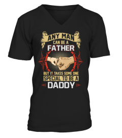 ANY MAN CAN BE A FATHER BUT IT TAKES SOMEONE SPECIAL TO BE A DADDY