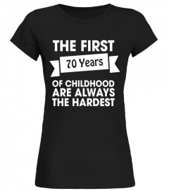 70th Birthday Tshirt | The First Seventy Are The Hardest