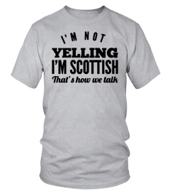 I'M NOT YELLING I'M SCOTTISH