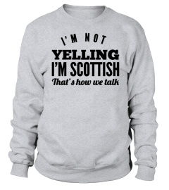 I'M NOT YELLING I'M SCOTTISH