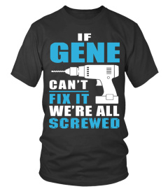 If GENE can’t fix it we’re all Screwed