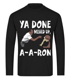 ya done messed up a a ron t shirt