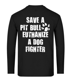 SAVE A PIT BULL EUTHANIZE A DOG FIGHTER