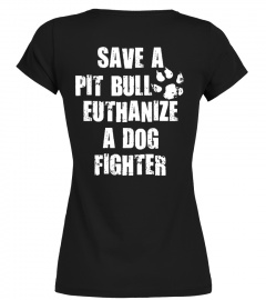 SAVE A PIT BULL EUTHANIZE A DOG FIGHTER