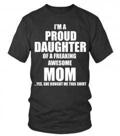 Daughter T-shirt , I'm a proud Daughter of a freaking awesome Mom