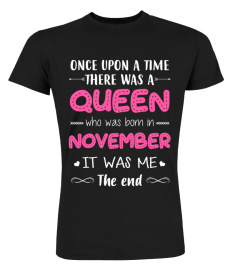 Once upon a time there was a Queen who was born in November. It was me. The end!