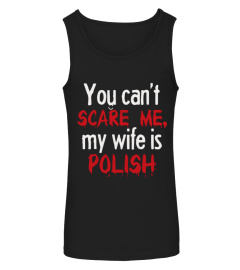 You Can't Scare Me My Wife Is Polish 