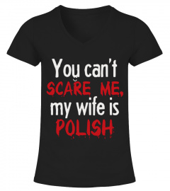 You Can't Scare Me My Wife Is Polish 