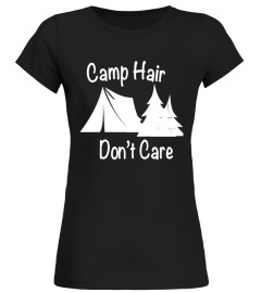 Camp Hair Don't Care - Camping T-Shirt - Limited Edition