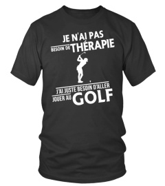 t-shirt drôle humour - JE N'AI PAS BESOIN DE THÉRAPIE - J'AI JUSTE BESOIN D'ALLER JOUER AU GOLF