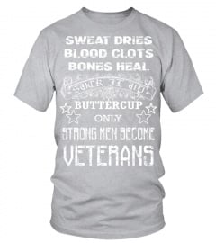 Veteran T shirt   Sweat dries blood clots bones heal suck it up buttercup only strong men become veterans T Shirt