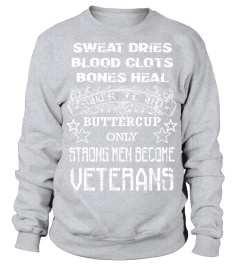 Veteran T shirt   Sweat dries blood clots bones heal suck it up buttercup only strong men become veterans T Shirt