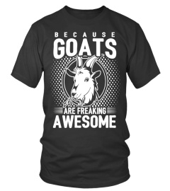 Because Goats Are Freaking Awesome Funny Goat Lovers Shirt