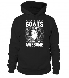 Because Goats Are Freaking Awesome Funny Goat Lovers Shirt