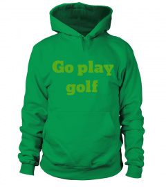 Go play golf